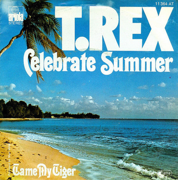 T.Rex* : Celebrate Summer / Tame My Tiger (7", Single)
