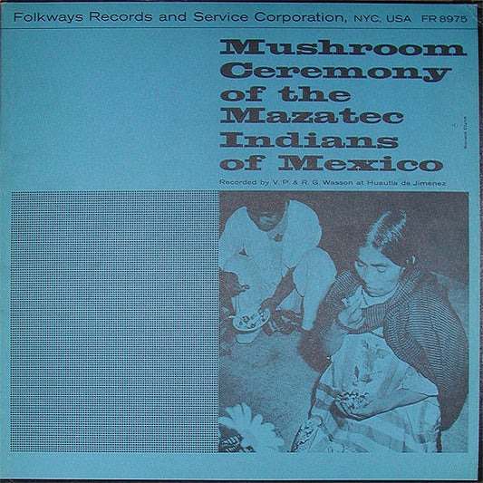 María Sabina, R. Gordon Wasson, Valentina Pavlovna Wasson : Mushroom Ceremony Of The Mazatec Indians Of Mexico (LP, Album, Blu)