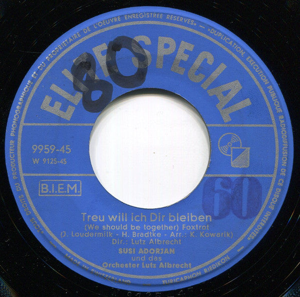 Susi Adorjan* : Alle Tage Liebe / Treu Will Ich Dir Bleiben (7", Single)