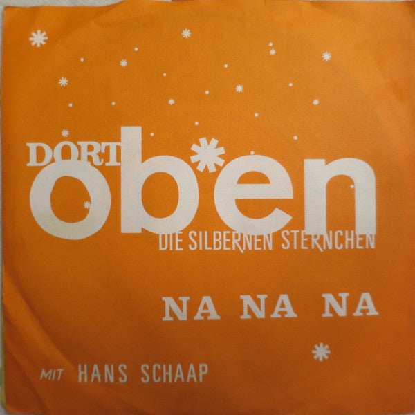 Hans Schaap : Dort Oben Die Silbernen Sternchen / Na Na Na (7", Single)