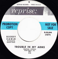 Buddy Cagle : Trouble In My Arms / Now, That Didn't Hurt Much, Did It? (7", Promo)