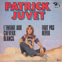 Patrick Juvet : L'Enfant Aux Cheveux Blancs / Faut Pas Rêver (7", Single)