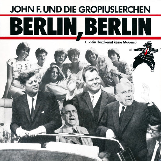 John F. Und Die Gropiuslerchen* : Berlin, Berlin (...Dein Herz Kennt Keine Mauern) (12")