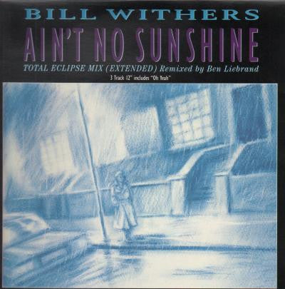 Bill Withers : Ain't No Sunshine (Total Eclipse Mix) (12")