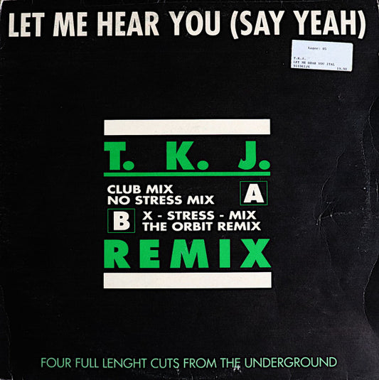 T.K.J. : Let Me Hear You (Say Yeah) (12")