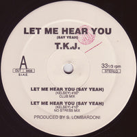 T.K.J. : Let Me Hear You (Say Yeah) (12")