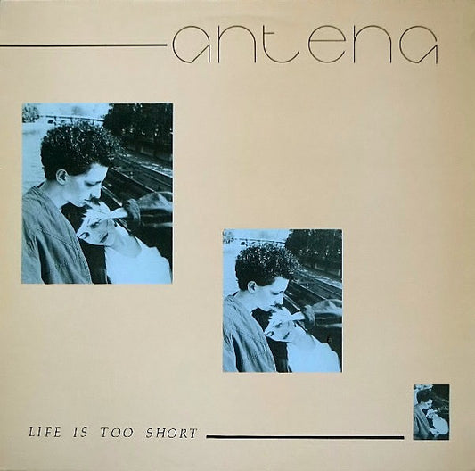Antena : Life Is Too Short (12")