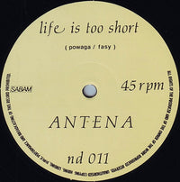 Antena : Life Is Too Short (12")