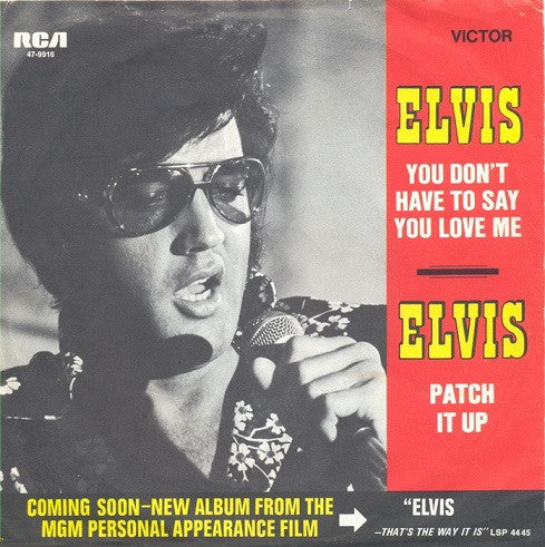 Elvis* : You Don't Have To Say You Love Me / Patch It Up (7", Single)