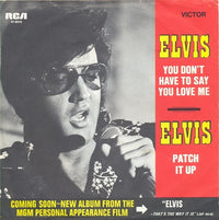 Elvis* : You Don't Have To Say You Love Me / Patch It Up (7", Single)