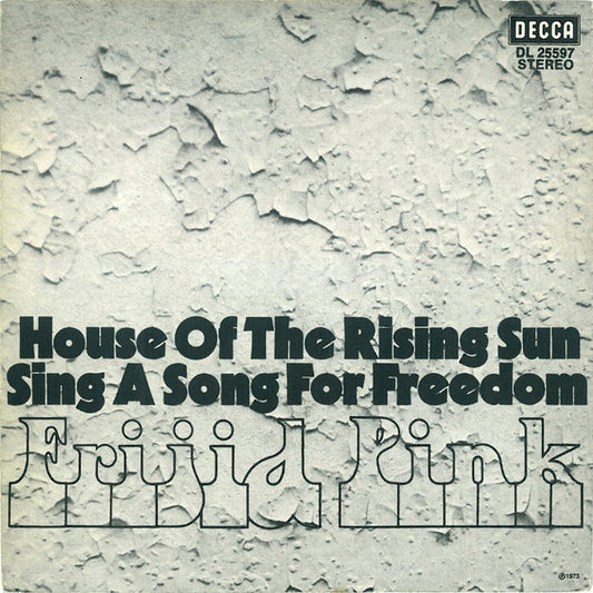 Frijid Pink : House Of The Rising Sun / Sing A Song For Freedom (7", Single)