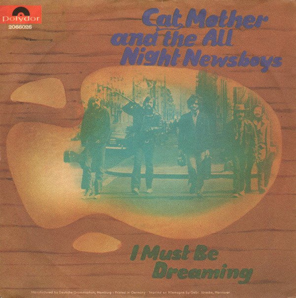Cat Mother And The All-Night Newsboys : I Must Be Dreaming (7", Single)