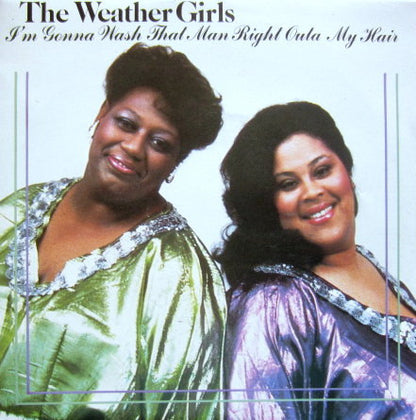 The Weather Girls : I'm Gonna Wash That Man Right Outa My Hair / Ladies Hot Line (7")