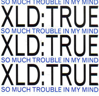 XLD True : So Much Trouble In My Mind (7", Single)