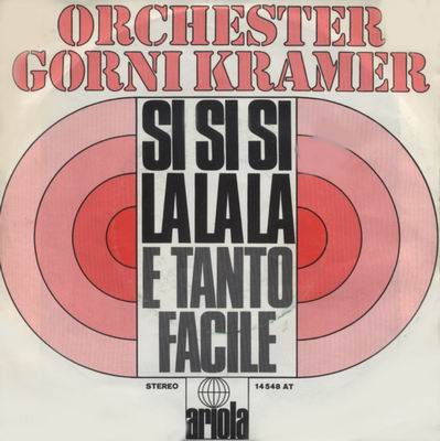 Orchester Gorni Kramer* : Si Si Si La La La / E Tanto Facile (7", Single)