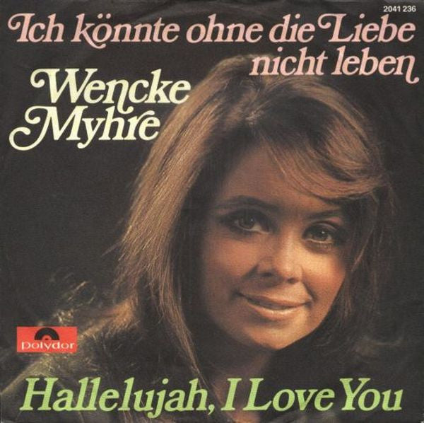 Wencke Myhre : Ich Könnte Ohne Die Liebe Nicht Leben / Hallelujah, I Love You (7", Single)