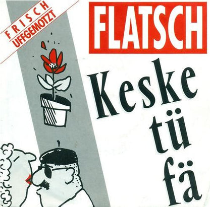 Flatsch! : Keske Tü Fä (7", Single)