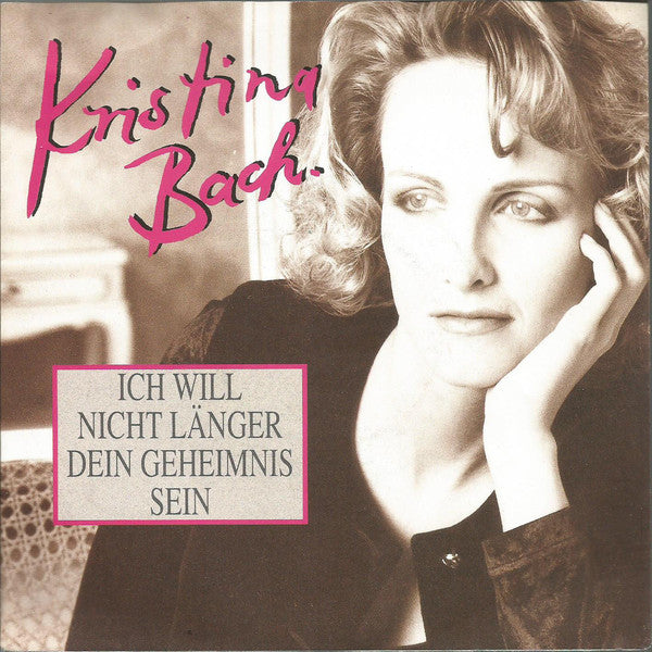 Kristina Bach : Ich Will Nicht Länger Dein Geheimnis Sein (7", Single)