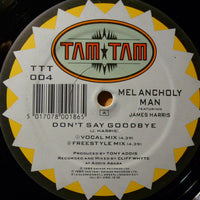 Melancholy Man featuring James Harris : Don't Say Goodbye (12")
