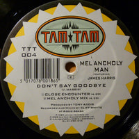 Melancholy Man featuring James Harris : Don't Say Goodbye (12")