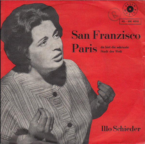 Illo Schieder : San Franzisco / Paris, Du Bist Die Schönste Stadt Der Welt (7", Single)