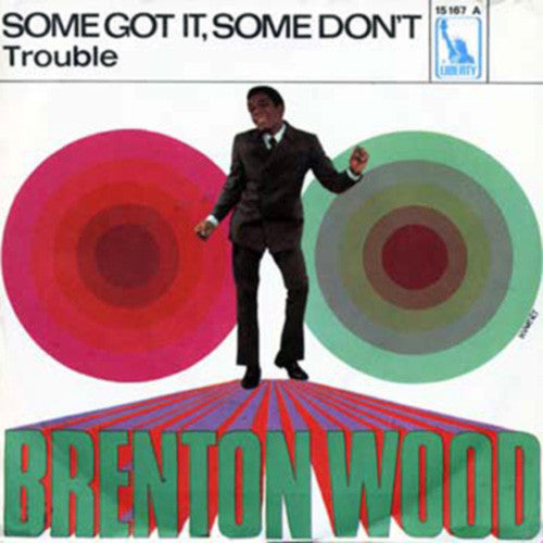 Brenton Wood : Some Got It, Some Don't / Trouble (7")