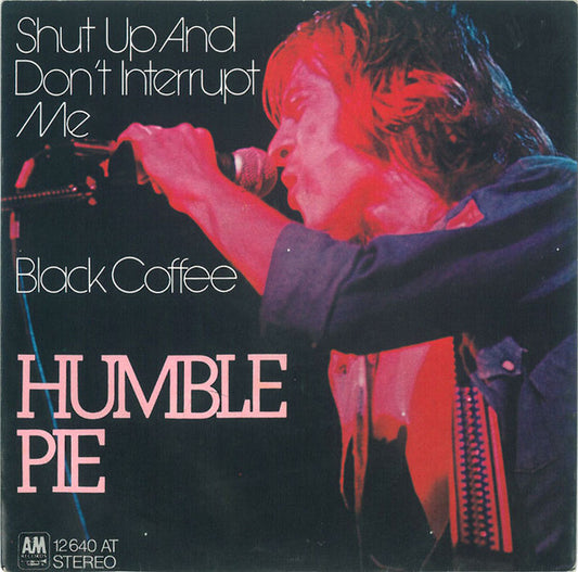 Humble Pie : Shut Up And Don't Interrupt Me (7", Single)
