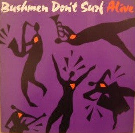 Bushmen Don't Surf : Alive (LP, Album)