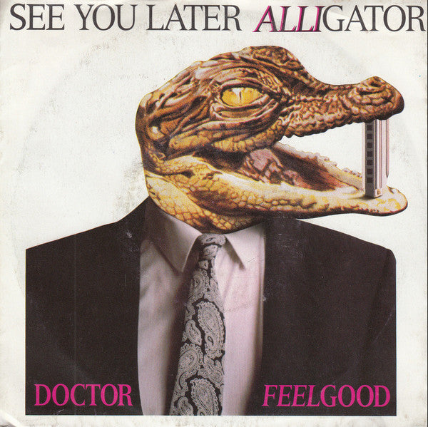 Doctor Feelgood* : See You Later Alligator (7", Single)