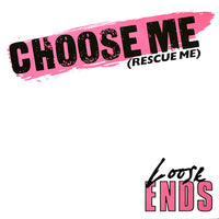 Loose Ends : Choose Me (Rescue Me) (12")