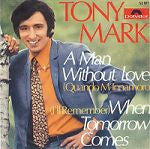Tony Mark : A Man Without Love (Quando M'Innamoro) (7", Single, Mono)