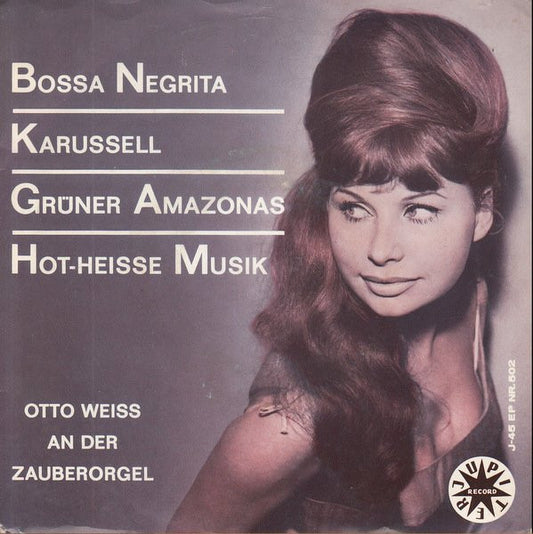 Otto Weiss An Der Zauberorgel* : Bossa Negrita / Karussell / Grüner Amazonas / Hot-Heisse Musik (7", EP)