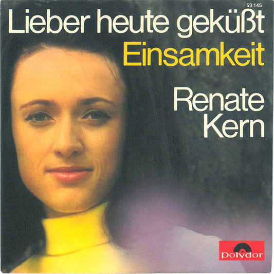 Renate Kern : Lieber Heute Geküßt / Einsamkeit (7", Single, Mono)