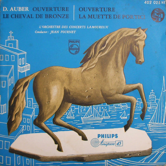 Daniel-Francois-Esprit Auber / Orchestre Des Concerts Lamoureux / Jean Fournet : Ouverture Le Cheval De Bronze / La Muette De Portici (7")