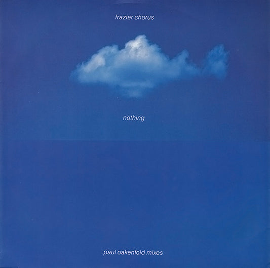 Frazier Chorus : Nothing (Paul Oakenfold Mixes) (12")