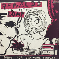 Renaldo & The Loaf : Songs For Swinging Larvae (LP, Album)