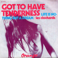 Les Clochards : Got To Have Tenderness  (7", Single)