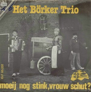 Börker Trio : Moeij Nog Stink, Vrouw Schut? (7")