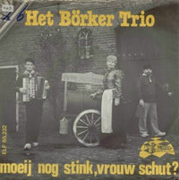 Börker Trio : Moeij Nog Stink, Vrouw Schut? (7")