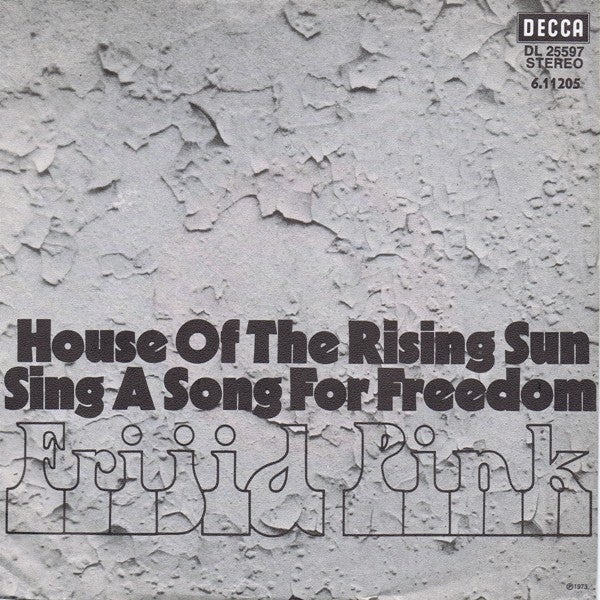 Frijid Pink : House Of The Rising Sun / Sing A Song For Freedom (7", Single, RE)