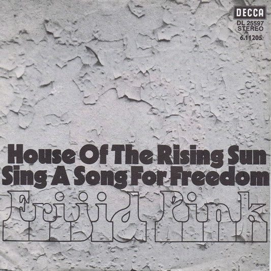 Frijid Pink : House Of The Rising Sun / Sing A Song For Freedom (7", Single, RE)