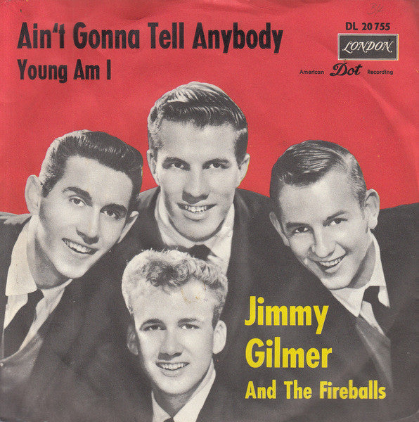 Jimmy Gilmer And The Fireballs : Ain't Gonna Tell Anybody / Young Am I (7", Single)