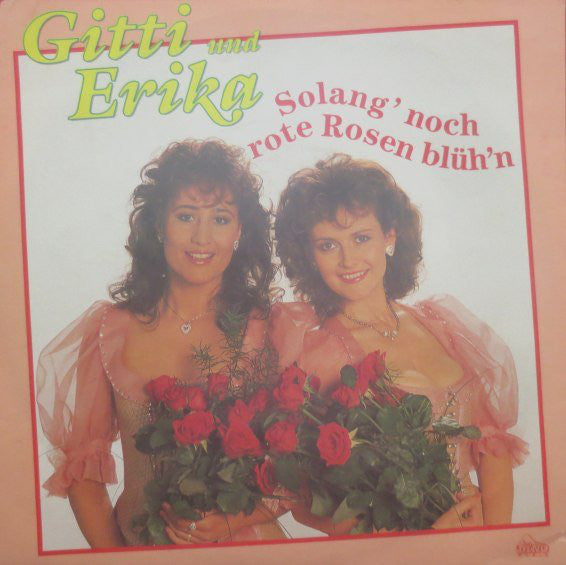 Gitti & Erika : Solang' Noch Rote Rosen Blüh'n (7", Single)