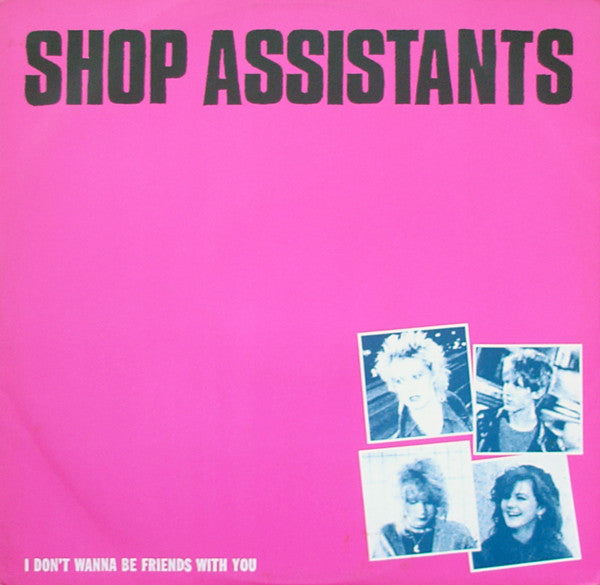 Shop Assistants : I Don't Wanna Be Friends With You (12", Single)