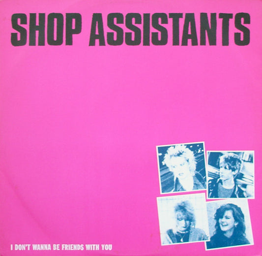 Shop Assistants : I Don't Wanna Be Friends With You (12", Single)