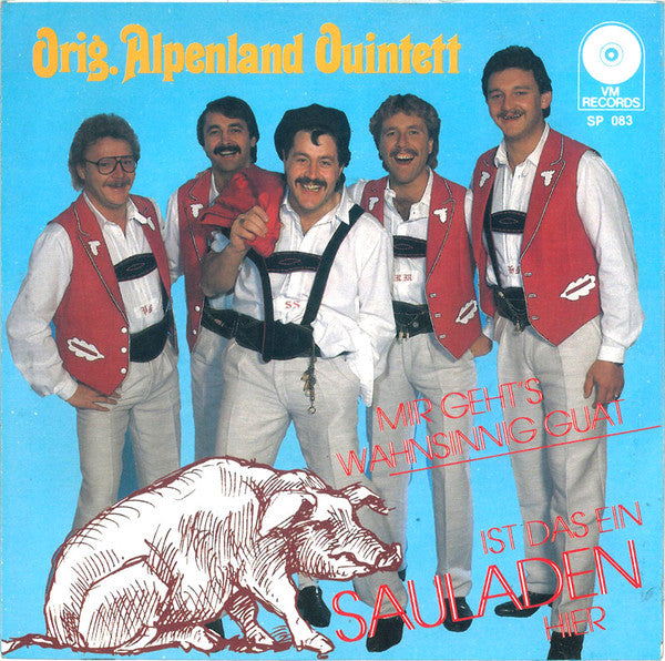 Orig. Alpenland Quintett : Ist Das Ein Sauladen Hier / Mir Geht's Wahnsinnig Guat (7", Single)