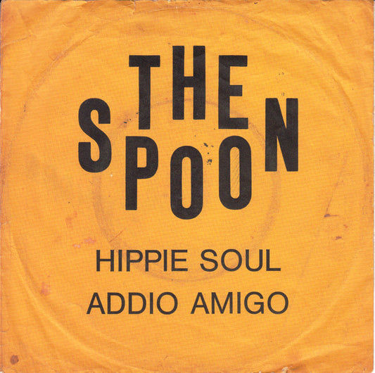 The Spoon (3) : Hippie Soul / Addio Amigo (7", Single)