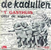 De Kadullen : 'T Gasthuis / Over De Sigaret (7")