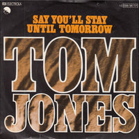 Tom Jones : Say You'll Stay Until Tomorrow (7", Single)