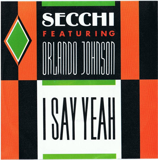 Secchi* Featuring Orlando Johnson : I Say Yeah (7", Single)